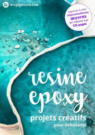 Title: Resine Epoxy - Projets Creatifs pour Debutants, Author: Martina Faessler