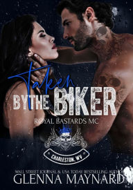 Title: Taken By The Biker (Royal Bastards MC: Charleston, WV, #6), Author: Glenna Maynard