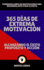 365 Días de Extrema Motivación - Alcanzando el Éxito Propósito y Acción!