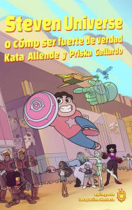 Title: Steven Universe, o cómo ser fuerte de verdad, Author: Kata Allende