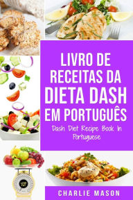Title: Livro de Receitas da Dieta Dash Em português/ Dash Diet Recipe Book In Portuguese, Author: Charlie Mason