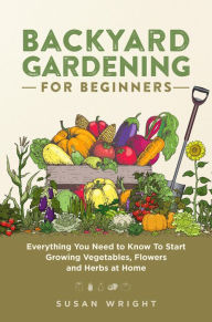 Title: Backyard Gardening for Beginners, Author: Susan Wright