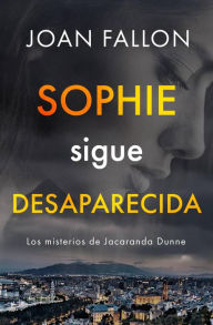 Title: Sophie sigue desaparecida (Los misterios de Jacaranda Dunne, #1), Author: Joan Fallon