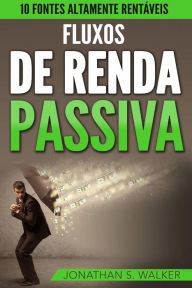 Title: Fluxos De Renda Passiva, Author: Jonathan S. Walker