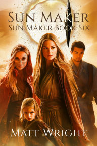 Title: Sun Maker (The Sun Maker Saga, #6), Author: Matt Wright