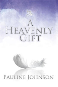 Title: A Heavenly Gift, Author: Pauline Johnson