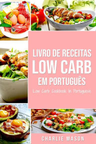 Title: Livro de Receitas Low Carb Em português/ Low Carb Cookbook In Portuguese, Author: Charlie Mason