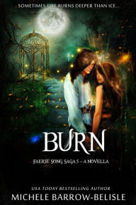 Title: Burn (Faerie Song Saga, #5), Author: Michele Barrow-Belisle