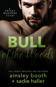 Title: Bull of the Woods (Frisky Beavers, #5), Author: Ainsley Booth