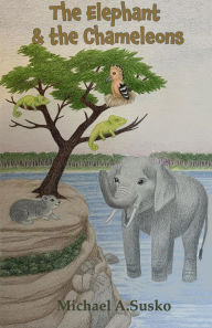 Title: The Elephant and the Chameleons (Little Lion, #2), Author: Michael A. Susko
