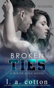 Title: Broken Ties (Rixon High, #4), Author: L. A. Cotton