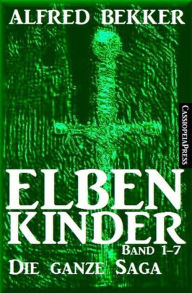 Title: Elbenkinder Band 1-7: Die ganze Saga, Author: Alfred Bekker