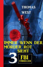 Immer wenn der Mörder rot sieht: 3 FBI Thriller