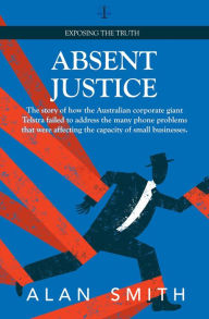 Title: Absent Justice, Author: Alan Smith