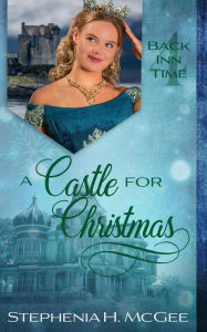 Title: A Castle for Christmas (The Back Inn Time Series), Author: Stephenia H. McGee