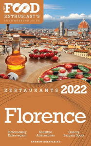 Title: 2022 Florence Restaurants - The Food Enthusiast's Long Weekend Guide, Author: Andrew Delaplaine