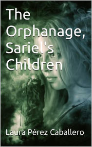 Title: The Orphanage, Sariel's Children, Author: Laura Pérez Caballero