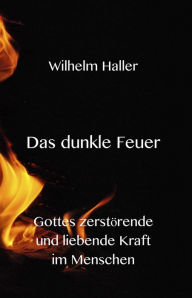 Title: Das dunkle Feuer -Gottes zerstörende und liebende Kraft im Menschen, Author: Stephen Engelking