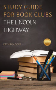 Title: Study Guide for Book Clubs: The Lincoln Highway (Study Guides for Book Clubs, #51), Author: Kathryn Cope