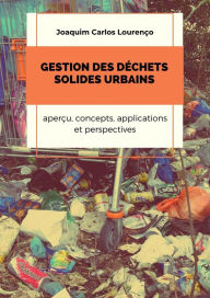 Title: Gestion des déchets solides urbains: aperçu, concepts, applications et perspectives, Author: Joaquim Carlos Lourenço