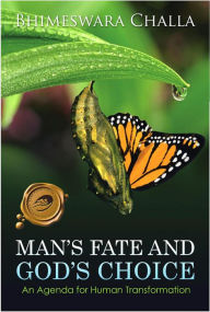 Title: Man's Fate and God's Choice (An Agenda for Human Transformation), Author: Bhimeswara Challa