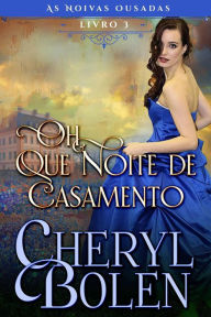 Title: Oh, Que Noite de Casamento!, Author: Cheryl Bolen