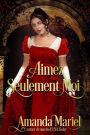 Aimez Seulement Moi (FICTION / Romance / Historique)