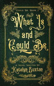 Title: What Is and Could Be, Author: Katelyn Buxton