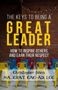 Title: The Keys to Being a Great Leader, Author: Chris Shea