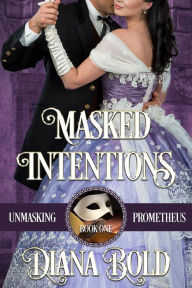 Title: Masked Intentions (Unmasking Prometheus, #1), Author: Diana Bold