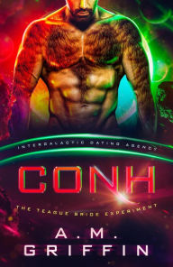 Title: Conh: The Teague Bride Experiment (Intergalactic Dating Agency), Author: A.M. Griffin