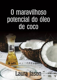 Title: O maravilhoso potencial do óleo de coco, Author: Laura Jason