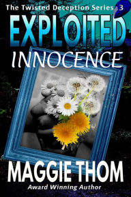 Title: Exploited Innocence (The Twisted Deception Series, #3), Author: Maggie Thom