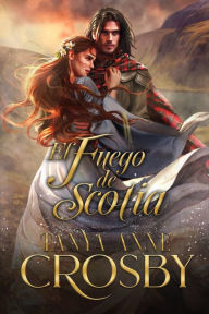 Title: El Fuego de Scotia (Los Guardianes de la Piedra, #1), Author: Tanya Anne Crosby