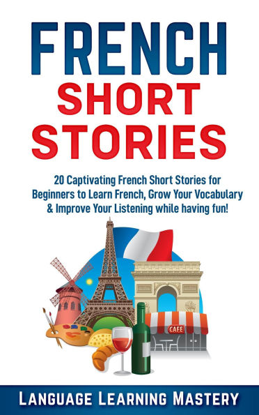 French Short Stories: 20 Exciting Novels to Help You Learn French Easter, Expand Your Vocabulary and Boost Your Reading