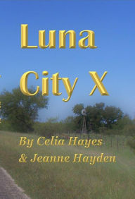 Title: Luna City X (Chronicles of Luna City, #10), Author: Celia Hayes