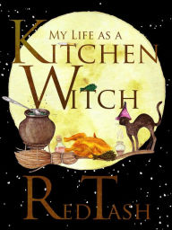 Title: My Life As a Kitchen Witch, Author: Red Tash