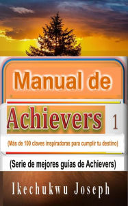 Title: Manual de Achievers 1 (mejores libros de la serie Achievers, #1), Author: Ikechukwu Joseph