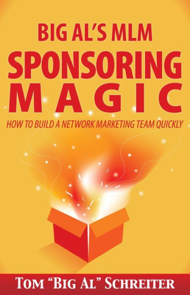 Big Al's MLM Sponsoring Magic: How To Build A Network Marketing Team Quickly