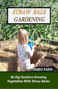 Title: Straw Bale Gardening, Author: James Paris