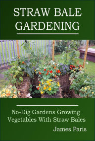 Title: Straw Bale Gardening, Author: James Paris