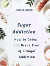 Title: Sugar Addiction, Author: Simon Staub