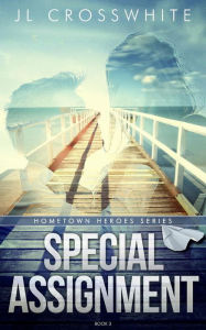 Title: Special Assignment (Hometown Heroes, #3), Author: JL Crosswhite