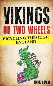 Title: Vikings on Two Wheels: bicycling Through England, Author: Mark Gowan