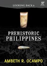 Title: Looking Back 6: Prehistoric Philippines (Looking Back Series, #6), Author: Ambeth R. Ocampo