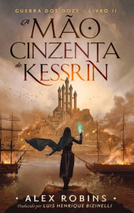 Title: A Mão Cinzenta de Kessrin (Guerra dos Doze, #2), Author: Alex Robins