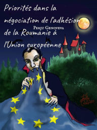 Title: Priorités dans la négociation de l'adhésion de la Roumanie à l'Union européenne, Author: Prof. ec. dr. Perju Genoveva-Elena