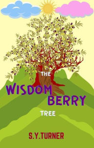 Title: The Wisdom-Berry Tree (GREEN BOOKS, #4), Author: S.Y. TURNER