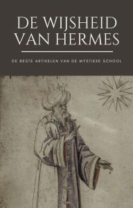 Title: De Wijsheid van Hermes (Het beste van de Mystieke School), Author: De Mystieke School