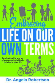 Title: Embracing Life On Our Own Terms (Older and Bolder, #3), Author: Dr Angela C Robertson